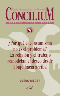 ¿Por qué el consumismo no es el problema? La religión y el trabajo remodelan el deseo desde abajo hacia arriba. Concilium 357 (2014) - Joerg Rieger - E-Book