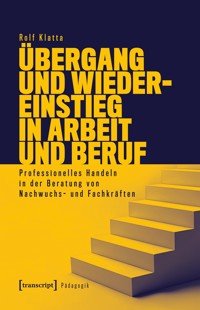 Übergang und Wiedereinstieg in Arbeit und Beruf - Rolf Klatta - E-Book