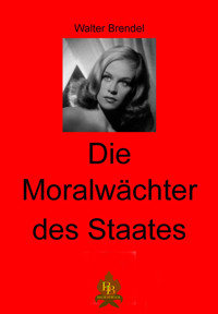 Die Moralwächter des Staates - Walter Brendel - E-Book