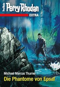 Perry Rhodan-Extra: Die Phantome von Epsal - Michael Marcus Thurner - E-Book