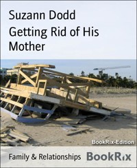 Getting Rid of His Mother - Suzann Dodd - E-Book