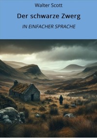 Der schwarze Zwerg: In Einfacher Sprache - Walter Scott - E-Book