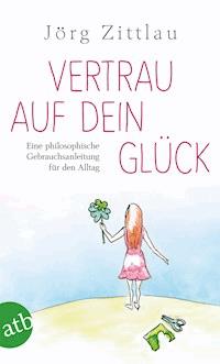 Vertrau auf dein Glück - Jörg Zittlau - E-Book