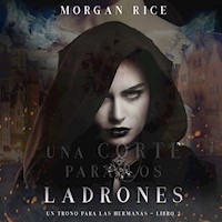 Una Corte para Los Ladrones (Un Trono para Las Hermanas—Libro Dos) - Morgan Rice - Hörbuch