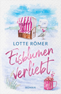 Eisblumenverliebt: Nordseeroman - Lotte Römer - E-Book