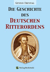 Die Geschichte des Deutschen Ritterordens - Gustav Freytag - E-Book
