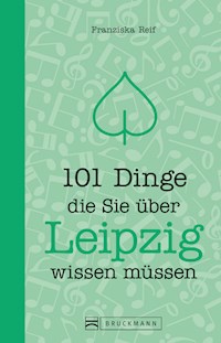 101 Dinge, die Sie über Leipzig wissen müssen - Franziska Reif - E-Book