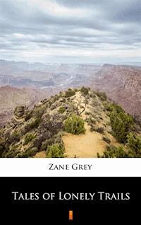 Tales of Lonely Trails - Zane Grey - E-Book