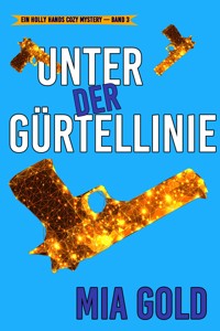 Unter der Gürtellinie (Ein Holly Hands Cozy Mystery – Band 3) - Mia Gold - E-Book