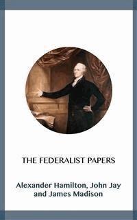 The Federalist Papers - Alexander Hamilton - E-Book