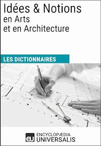 Dictionnaire des Idées & Notions en Arts et en Architecture - Encyclopaedia Universalis - E-Book