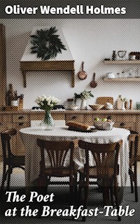 The Poet at the Breakfast-Table - Oliver Wendell Holmes - E-Book