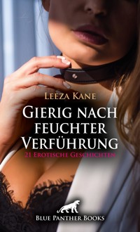 Gierig nach feuchter Verführung | 21 Erotische Geschichten - Leeza Kane - E-Book