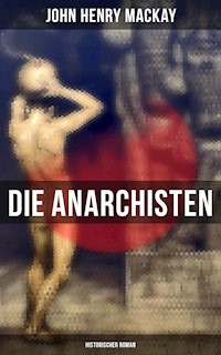 Die Anarchisten: Historischer Roman - John Henry Mackay - E-Book