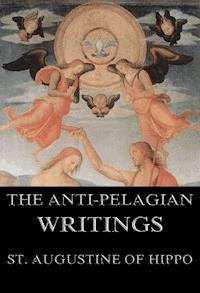 Saint Augustine's Anti-Pelagian Writings - St. Augustine of Hippo - E-Book