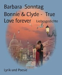 Bonnie & Clyde -  True Love forever - Barbara Sonntag - E-Book