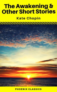 The Awakening & Other Short Stories (Phoenix Classics) - Kate Chopin - E-Book