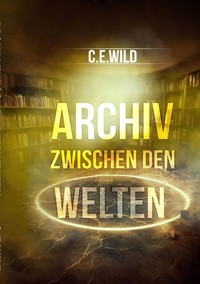 Archiv zwischen den Welten - Christoph Elias Wild - E-Book