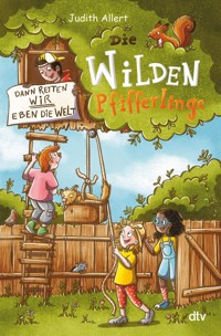 Die wilden Pfifferlinge – Dann retten wir eben die Welt! - Judith Allert - E-Book