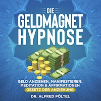 Die Geldmagnet Hypnose - Dr. Alfred Pöltel - Hörbuch