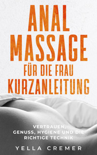 Analmassage für die Frau - Kurzanleitung - Yella Cremer - E-Book