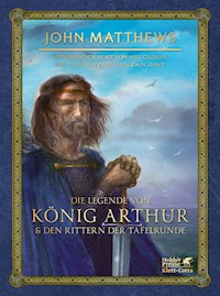 Die Legende von König Arthur und den Rittern der Tafelrunde - John Matthews - E-Book