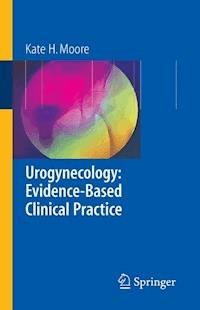Urogynecology: Evidence-Based Clinical Practice - Kate Moore - E-Book