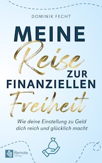 Meine Reise zur finanziellen Freiheit - Dominik Fecht - E-Book