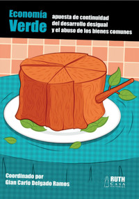 Economía verde: apuesta de continuidad del desarrollo desigual y el abuso de los bienes comunes - Colectivo de Autores - E-Book