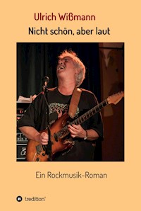 Nicht schön, aber laut - Ulrich Wißmann - E-Book
