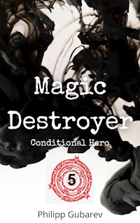 Magic Destroyer - Conditional Hero - Philipp Gubarev - E-Book