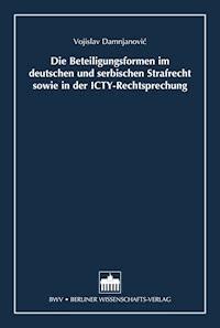 Die Beteiligungsformen im deutschen und serbischen Strafrecht sowie in der ICTY-Rechtsprechung - Vojislav Damnjanovic - E-Book