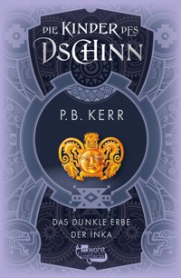 Die Kinder des Dschinn: Das dunkle Erbe der Inka - P. B. Kerr - E-Book
