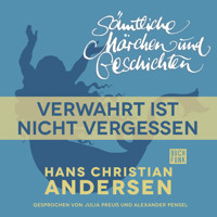 H. C. Andersen: Sämtliche Märchen und Geschichten, Verwahrt ist nicht vergessen - Hans Christian Andersen - Hörbuch
