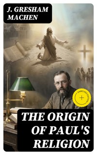 The Origin of Paul's Religion - J. Gresham Machen - E-Book