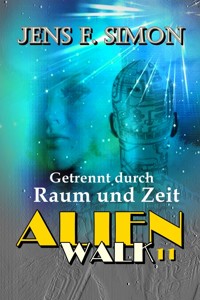 Getrennt durch Raum und Zeit (AlienWalk 11) - Jens F. Simon - E-Book