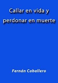 Callar en vida y perdonar en muerte - Fernán Caballero - E-Book