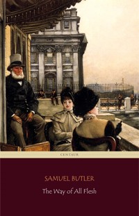 The Way of All Flesh (Centaur Classics) [The 100 greatest novels of all time - #74] - Butler Samuel - E-Book