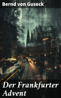 Der Frankfurter Advent - Bernd von Guseck - E-Book