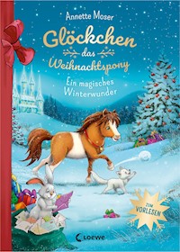 Glöckchen, das Weihnachtspony - Ein magisches Winterwunder - Annette Moser - E-Book