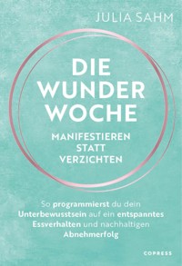 Die Wunderwoche: Manifestieren statt verzichten - Julia Sahm - E-Book