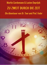 ZU ZWEIT DURCH DIE ZEIT - Martin Cordemann & Lucien Deprijck - E-Book