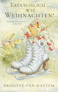 Tatsächlich ... wie Weihnachten - Brigitte van Hattem - E-Book