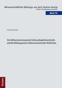 Die Vollharmonisierung des Verbrauchsgüterkaufrechts und die Wirkungsweise vollharmonisierender Richtlinien - Andreas Hentschel - E-Book