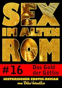 Sex im alten Rom 16 - Das Gold der Göttin - Rhino Valentino - E-Book