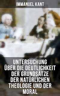 Untersuchung über die Deutlichkeit der Grundsätze der natürlichen Theologie und der Moral - Immanuel Kant - E-Book