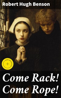 Come Rack! Come Rope! - Robert Hugh Benson - E-Book