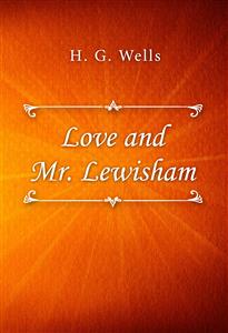 Love and Mr. Lewisham - H G Wells - E-Book