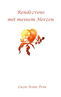 Rendezvous mit meinem Herzen - Luzie Irene Pein - E-Book