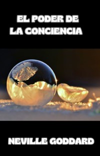 El poder de la conciencia  (traducido) - Neville Goddard - E-Book